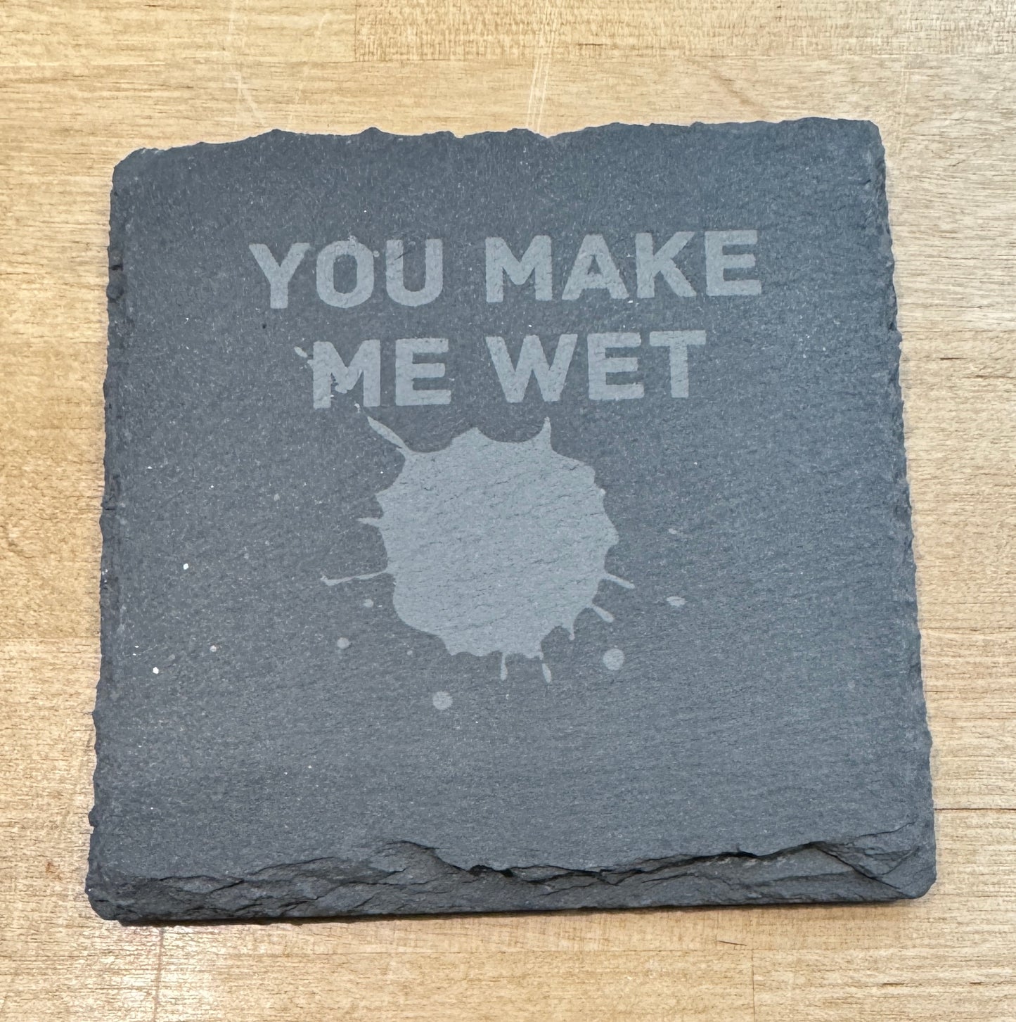 Slate Coaster - You Make Me Wet