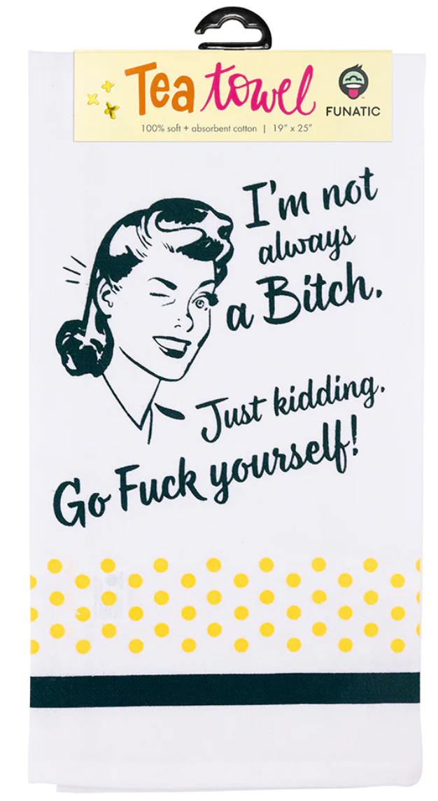 I'm Not Always a Bitch - Just Kidding Go F Yourself Towel