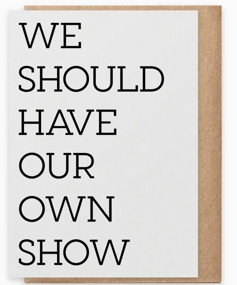 Our Own Show - Greeting Card