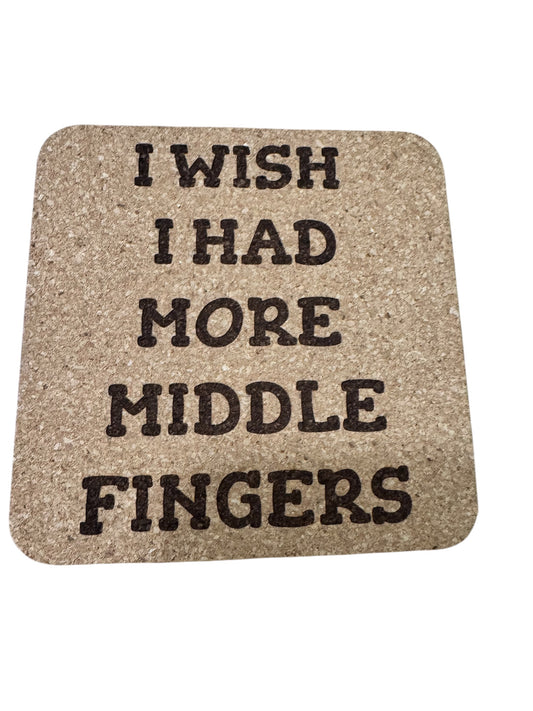 I Wish I Had More Middle Fingers Cork Coaster