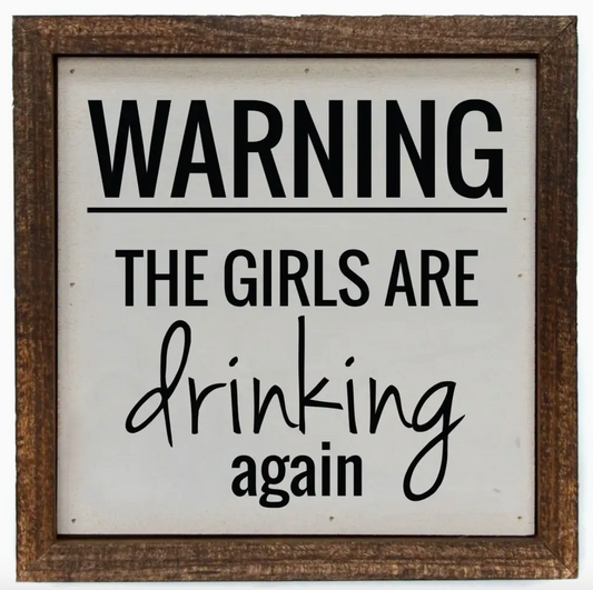 Warning the Girls Are Drinking Again Funny Wood Signs