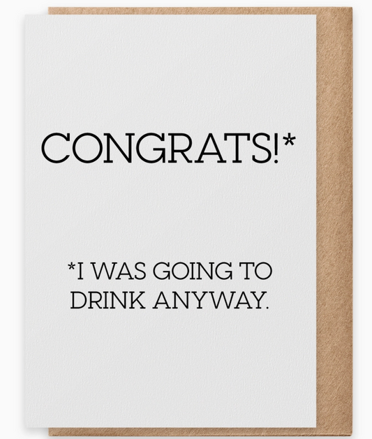 Drink Anyway Congrats - Greeting Card