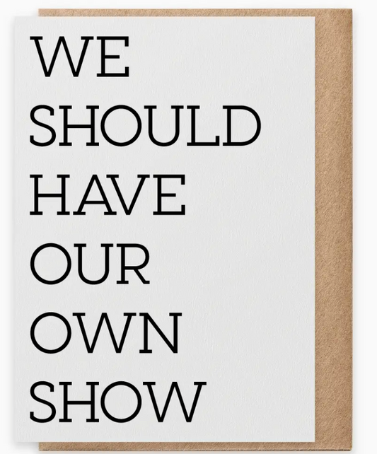 Our Own Show - Greeting Card